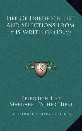 Cover image for Life of Friedrich List and Selections from His Writings (1909)