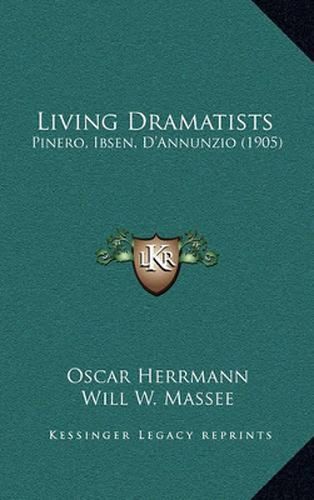 Cover image for Living Dramatists: Pinero, Ibsen, D'Annunzio (1905)