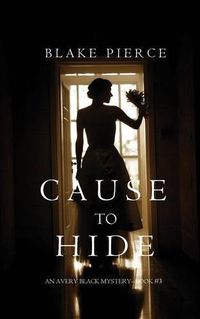 Cover image for Cause to Hide (An Avery Black Mystery-Book 3)