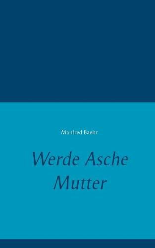Cover image for Werde Asche Mutter
