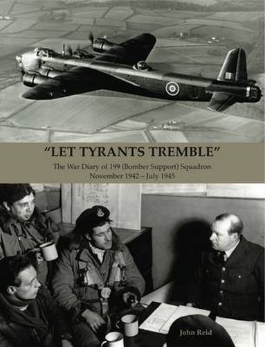 Let Tyrants Tremble: The War Diary of 199 (Bomber Support) Squadron November 1942 - July 1945