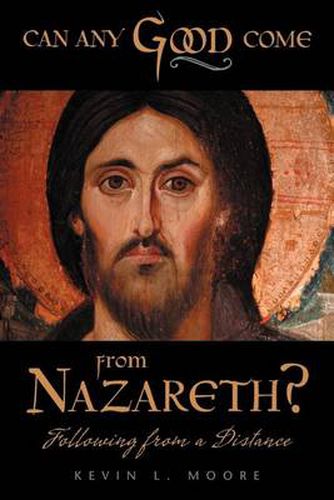 Cover image for Can Any Good Come From Nazareth?: Following From A Distance