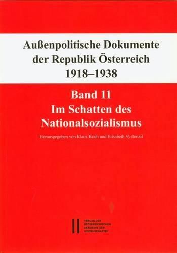 Cover image for Fontes Rerum Austriacarum. Osterreichische Geschichtsquellen / Aussenpolitische Dokumente Der Republik Osterreich 1918 - 1938 Band 11: Im Schatten Des Nationalsozialismus