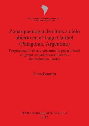 Cover image for Zooarqueologia de sitios a cielo abierto en el Lago Cardiel (Patagonia Argentina): Fragmentacion osea y consumo de grasa animal en grupos cazadores-recolectores del Holoceno Tardio