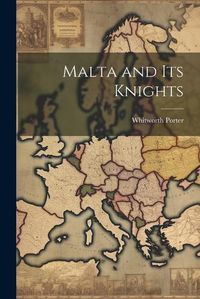 Cover image for Malta and Its Knights