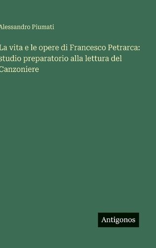 Cover image for La vita e le opere di Francesco Petrarca