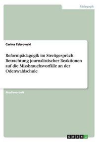 Cover image for Reformpadagogik im Streitgesprach. Betrachtung journalistischer Reaktionen auf die Missbrauchsvorfalle an der Odenwaldschule