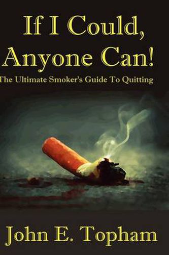 Cover image for If I Could, Anyone Can! (The Ultimate Smoker's Guide To Quitting)