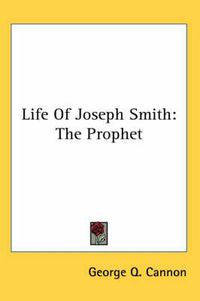 Cover image for Life of Joseph Smith: The Prophet