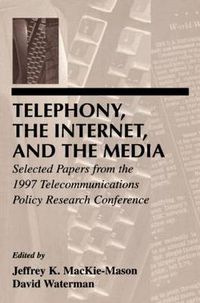 Cover image for Telephony, the Internet, and the Media: Selected Papers From the 1997 Telecommunications Policy Research Conference