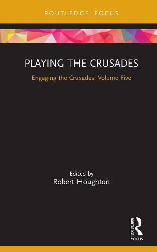 Cover image for Playing the Crusades: Engaging the Crusades, Volume Five