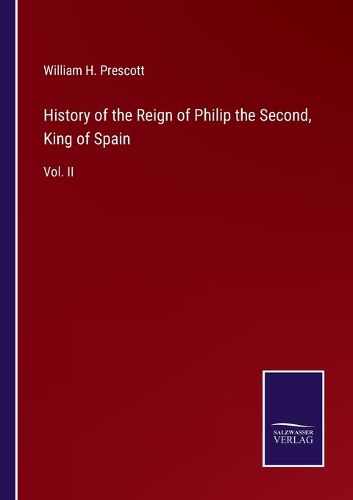 Cover image for History of the Reign of Philip the Second, King of Spain