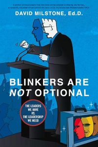 Cover image for Blinkers Are Not Optional: The Leaders We Have Vs. the Leadership We Need