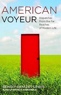 Cover image for American Voyeur: Dispatches From the Far Reaches of Modern Life