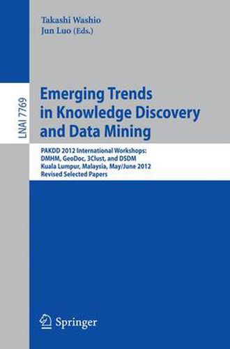 Emerging Trends in Knowledge Discovery and Data Mining: PAKDD 2012 International Workshops: DMHM, GeoDoc, 3Clust, and DSDM, Kuala Lumpur, Malaysia, May 29 -- June 1, 2012, Revised Selected Papers