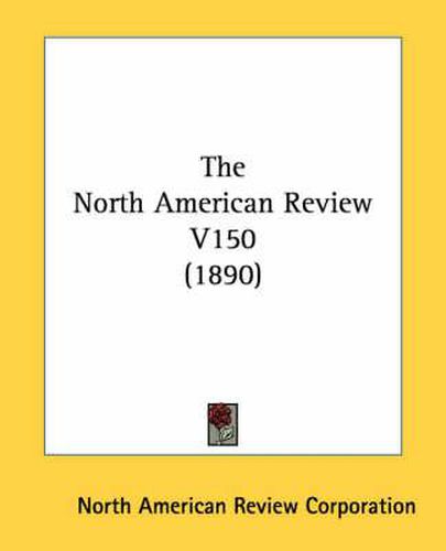 The North American Review V150 (1890)