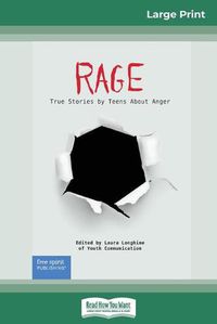 Cover image for Rage: True Stories by Teens About Anger (16pt Large Print Edition)