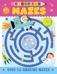 Cover image for First Fun: Mazes: Over 50 Amazing Mazes