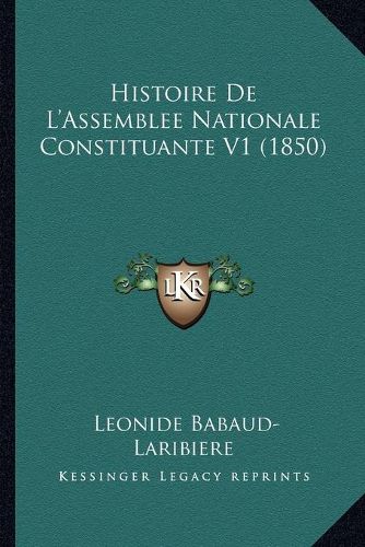 Cover image for Histoire de L'Assemblee Nationale Constituante V1 (1850)
