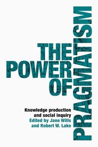 Cover image for The Power of Pragmatism: Knowledge Production and Social Inquiry