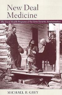 Cover image for New Deal Medicine: The Rural Health Programs of the Farm Security Administration