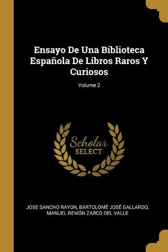 Cover image for Ensayo De Una Biblioteca Espanola De Libros Raros Y Curiosos; Volume 2