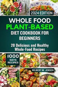Cover image for Whole Food Plant-Based Diet Cookbook for Beginners 2024