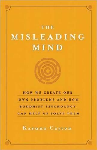 Cover image for The Misleading Mind: How We Create Our Own Problems and How Buddhist Psychology Can Help Us Solve Them