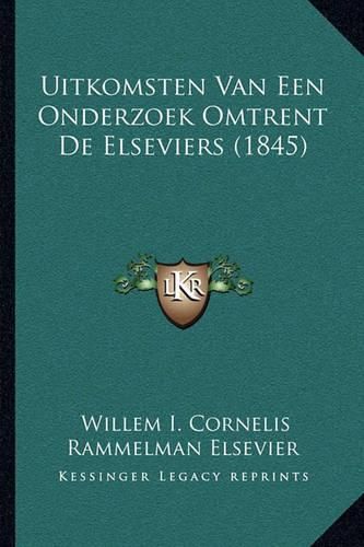 Uitkomsten Van Een Onderzoek Omtrent de Elseviers (1845)