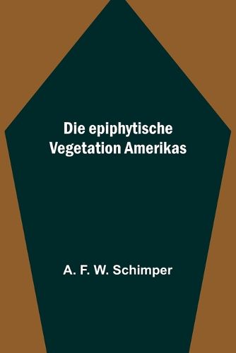 Cover image for Die epiphytische Vegetation Amerikas