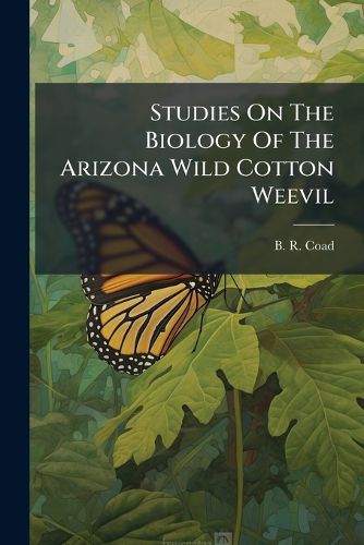 Cover image for Studies On The Biology Of The Arizona Wild Cotton Weevil