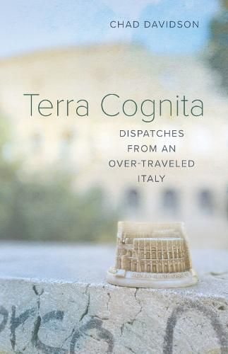 Cover image for Terra Cognita: Dispatches from an Over-Traveled Italy