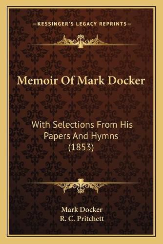 Cover image for Memoir of Mark Docker: With Selections from His Papers and Hymns (1853)