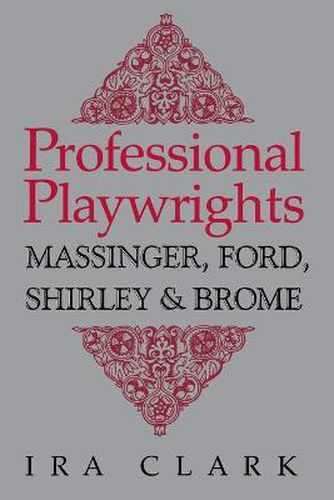 Cover image for Professional Playwrights: Massinger, Ford, Shirley and Brome