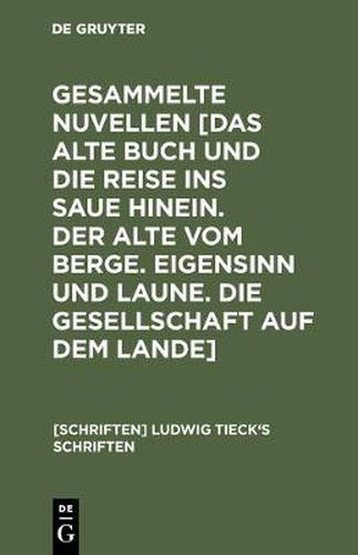 Novellen: [Das Alte Buch Und Die Reise Ins Saue Hinein. Der Alte Vom Berge. Eigensinn Und Laune. Die Gesellschaft Auf Dem Lande]