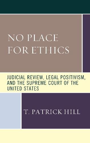 No Place for Ethics: Judicial Review, Legal Positivism, and the Supreme Court of the United States