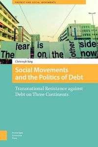 Cover image for Social Movements and the Politics of Debt: Transnational Resistance against Debt on Three Continents