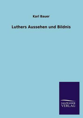 Cover image for Luthers Aussehen und Bildnis