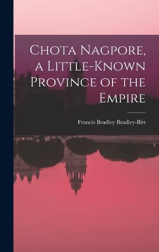 Cover image for Chota Nagpore, a Little-known Province of the Empire