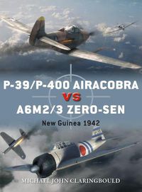 Cover image for P-39/P-400 Airacobra vs A6M2/3 Zero-sen: New Guinea 1942