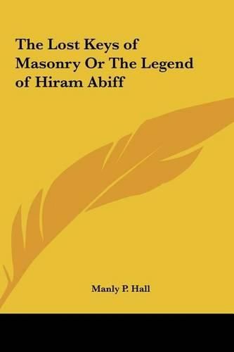 The Lost Keys of Masonry or the Legend of Hiram Abiff