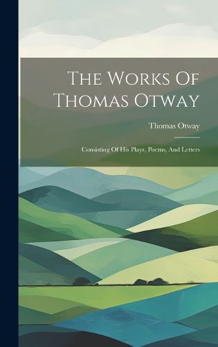 Cover image for The Works Of Thomas Otway
