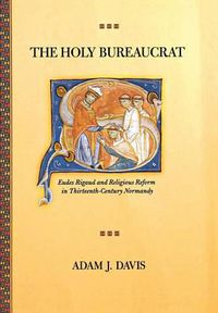 Cover image for The Holy Bureaucrat: Eudes Rigaud and Religious Reform in Thirteenth-century Normandy