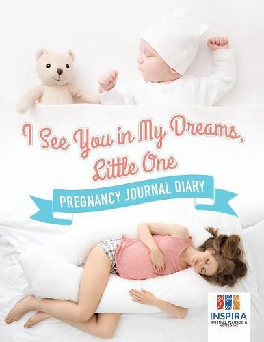 Cover image for I See You in My Dreams, Little One Pregnancy Journal Diary