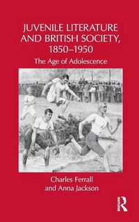 Cover image for Juvenile Literature and British Society, 1850-1950: The Age of Adolescence