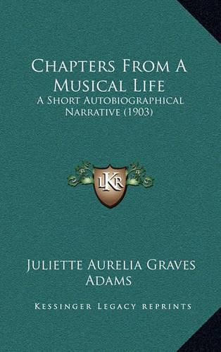 Chapters from a Musical Life: A Short Autobiographical Narrative (1903)