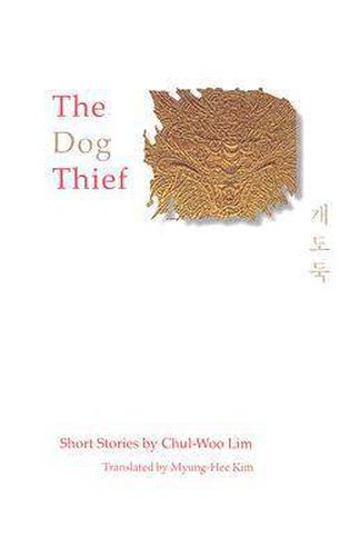 Cover image for The Dog Thief: Short Stories by Chul-Woo Lim