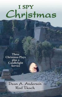 Cover image for I Spy Christmas: Three Christmas Plays Plus a Candlelight Service