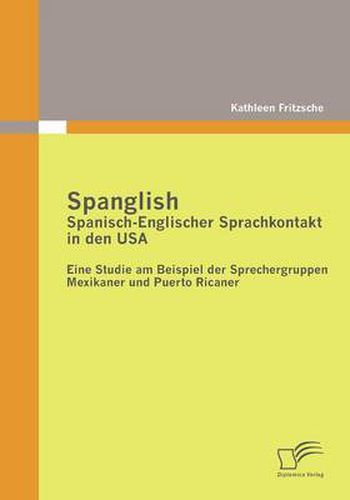 Cover image for Spanglish: Spanisch-Englischer Sprachkontakt in den USA: Eine Studie am Beispiel der Sprechergruppen Mexikaner und Puerto Ricaner