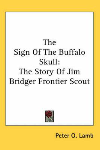 The Sign of the Buffalo Skull: The Story of Jim Bridger Frontier Scout